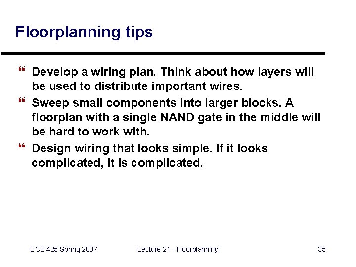 Floorplanning tips } Develop a wiring plan. Think about how layers will be used