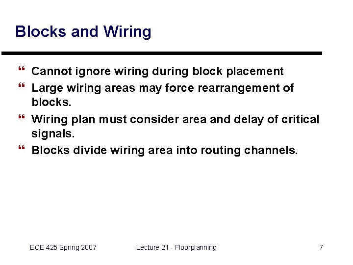 Blocks and Wiring } Cannot ignore wiring during block placement } Large wiring areas