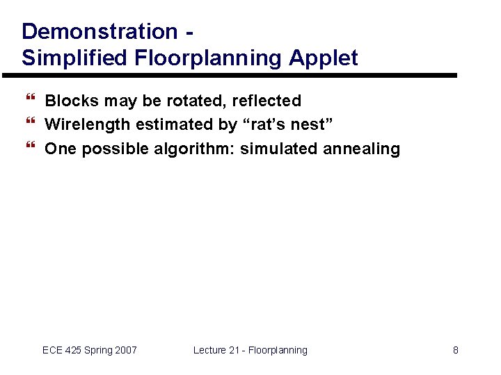 Demonstration Simplified Floorplanning Applet } Blocks may be rotated, reflected } Wirelength estimated by