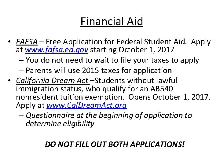 Financial Aid • FAFSA – Free Application for Federal Student Aid. Apply at www.
