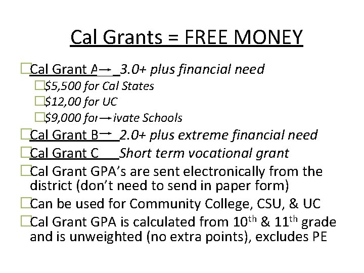 Cal Grants = FREE MONEY �Cal Grant A 3. 0+ plus financial need �$5,