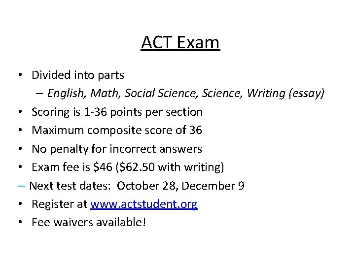 ACT Exam • Divided into parts – English, Math, Social Science, Writing (essay) •