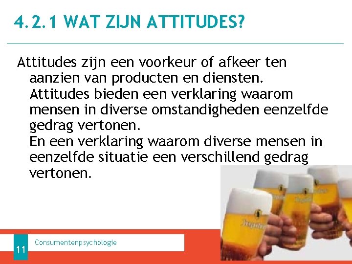 4. 2. 1 WAT ZIJN ATTITUDES? Attitudes zijn een voorkeur of afkeer ten aanzien