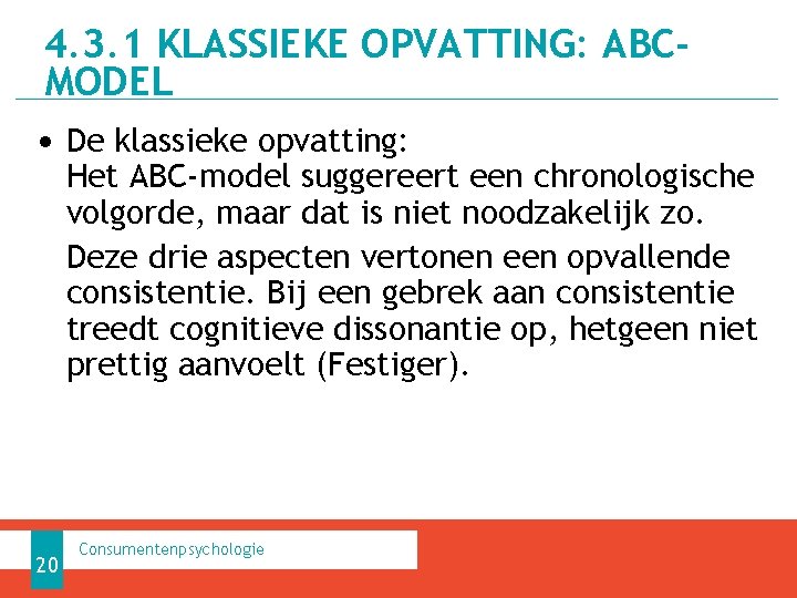 4. 3. 1 KLASSIEKE OPVATTING: ABCMODEL • De klassieke opvatting: Het ABC-model suggereert een