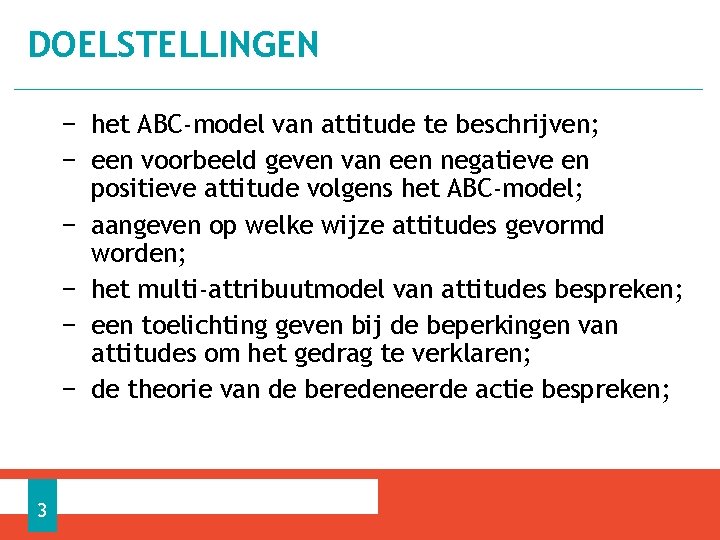 DOELSTELLINGEN − het ABC-model van attitude te beschrijven; − een voorbeeld geven van een