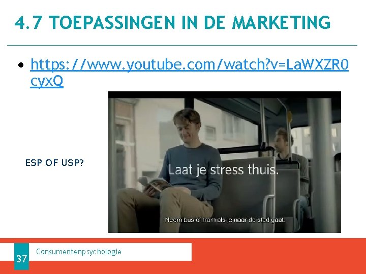 4. 7 TOEPASSINGEN IN DE MARKETING • https: //www. youtube. com/watch? v=La. WXZR 0