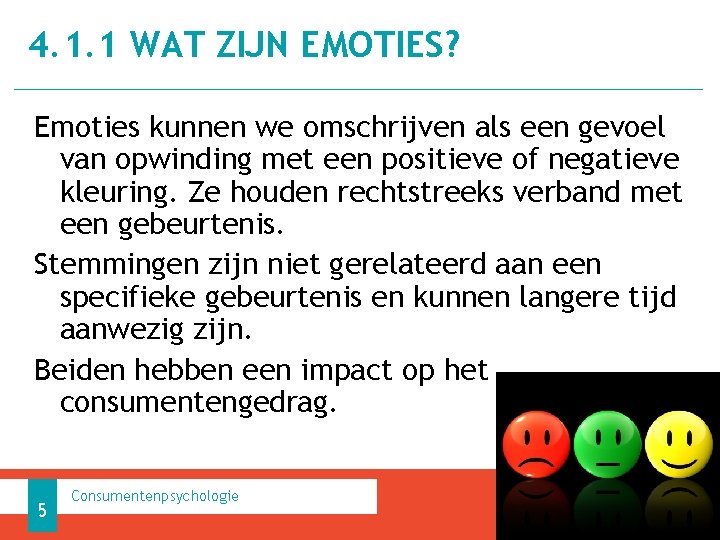 4. 1. 1 WAT ZIJN EMOTIES? Emoties kunnen we omschrijven als een gevoel van