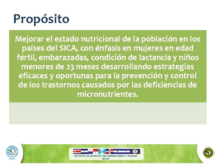 Propósito Mejorar el estado nutricional de la población en los países del SICA, con