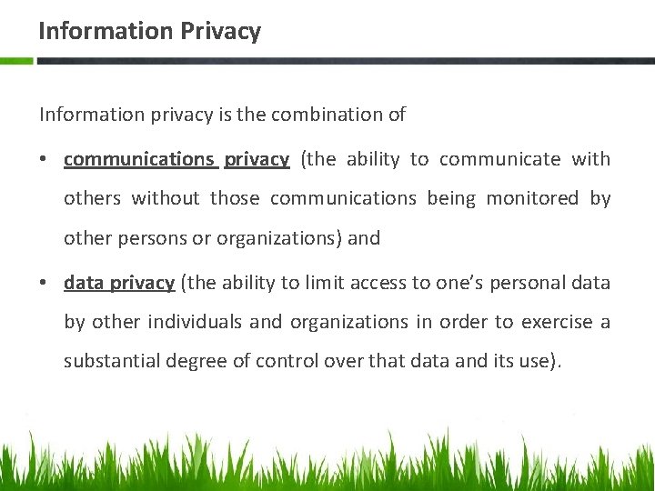 Information Privacy Information privacy is the combination of • communications privacy (the ability to