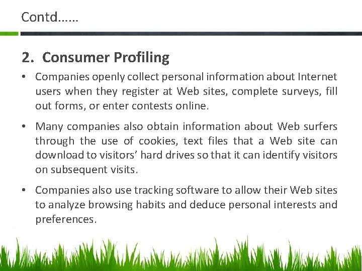 Contd…… 2. Consumer Profiling • Companies openly collect personal information about Internet users when