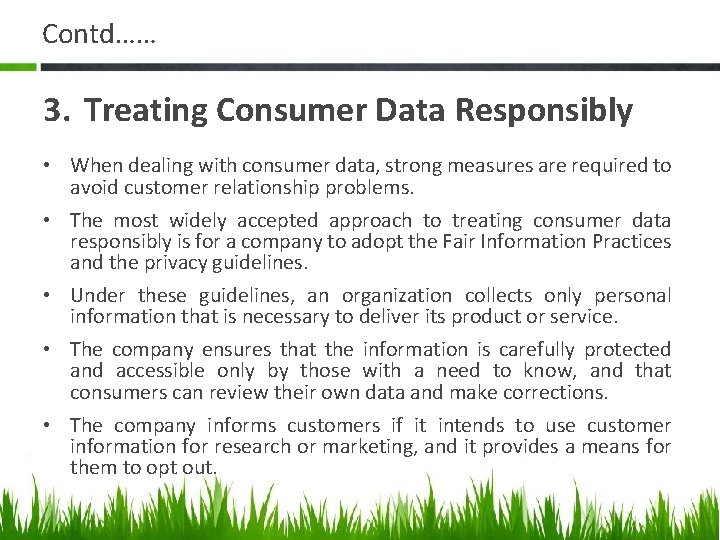 Contd…… 3. Treating Consumer Data Responsibly • When dealing with consumer data, strong measures