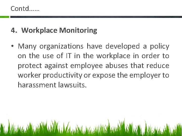 Contd…… 4. Workplace Monitoring • Many organizations have developed a policy on the use