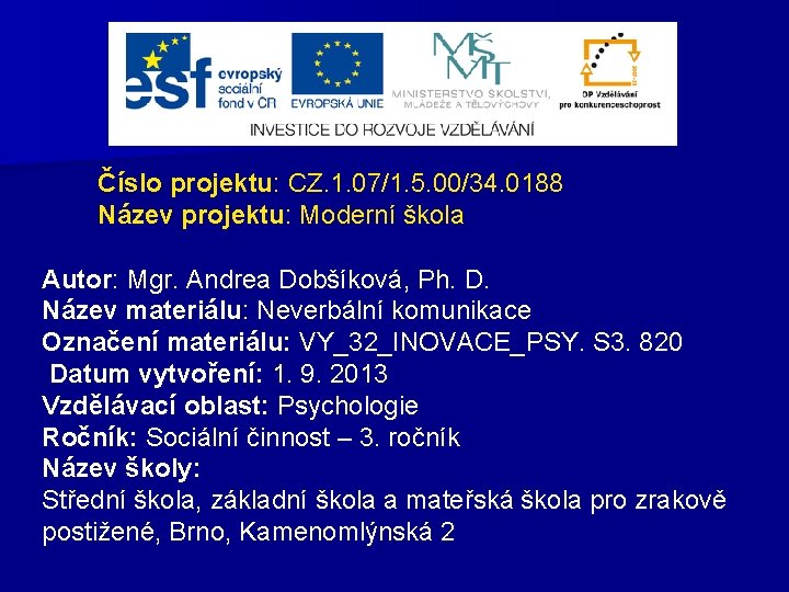 Číslo projektu: CZ. 1. 07/1. 5. 00/34. 0188 Název projektu: Moderní škola Autor: Mgr.