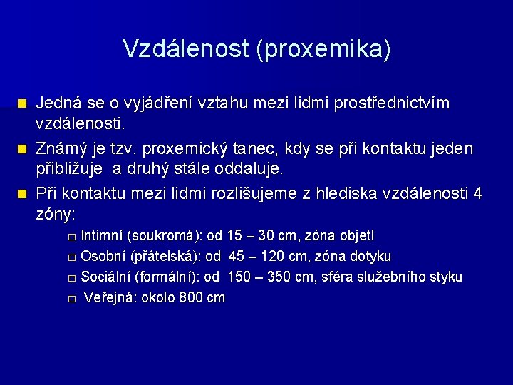 Vzdálenost (proxemika) Jedná se o vyjádření vztahu mezi lidmi prostřednictvím vzdálenosti. n Známý je