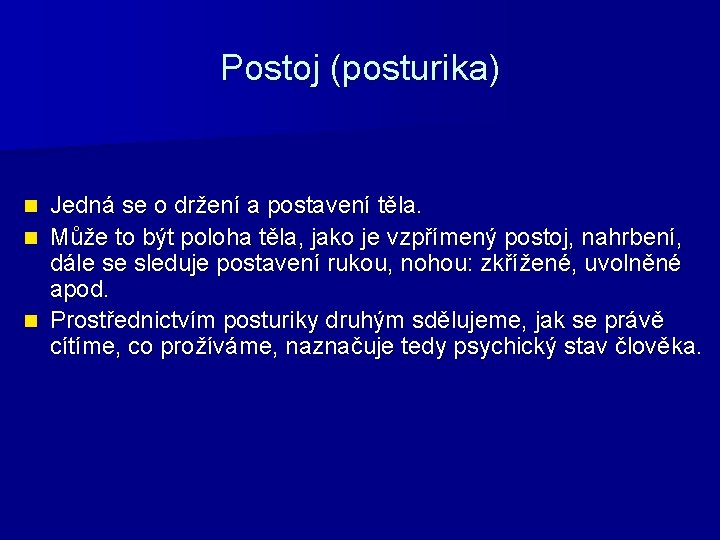 Postoj (posturika) Jedná se o držení a postavení těla. n Může to být poloha