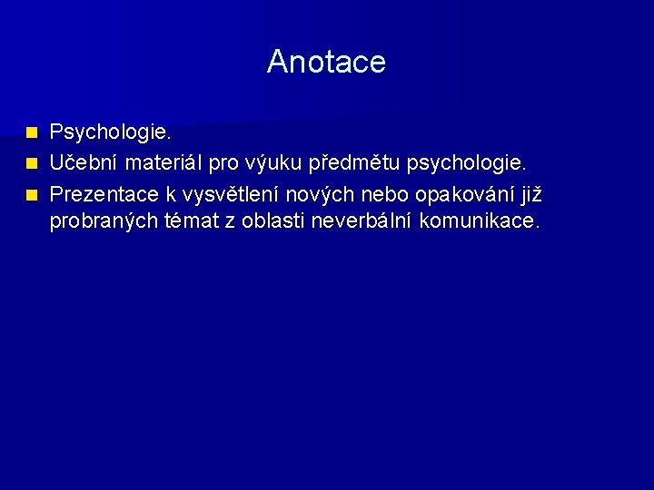 Anotace Psychologie. n Učební materiál pro výuku předmětu psychologie. n Prezentace k vysvětlení nových