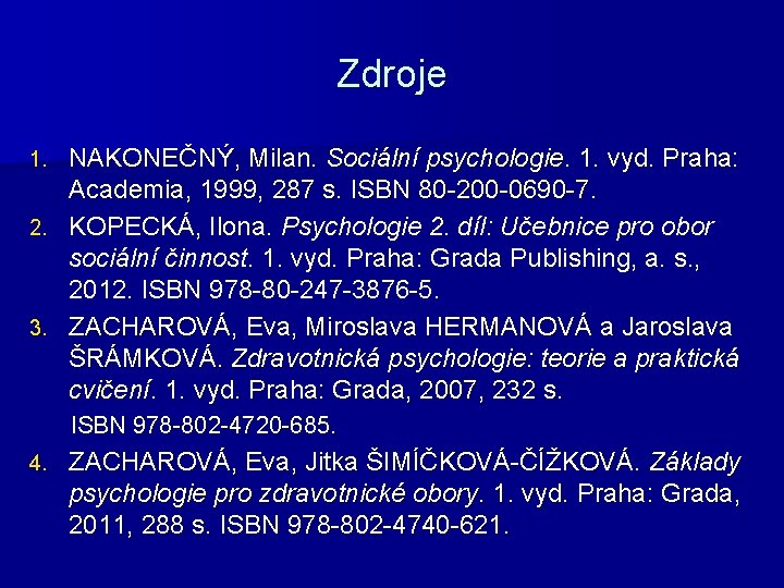 Zdroje NAKONEČNÝ, Milan. Sociální psychologie. 1. vyd. Praha: Academia, 1999, 287 s. ISBN 80