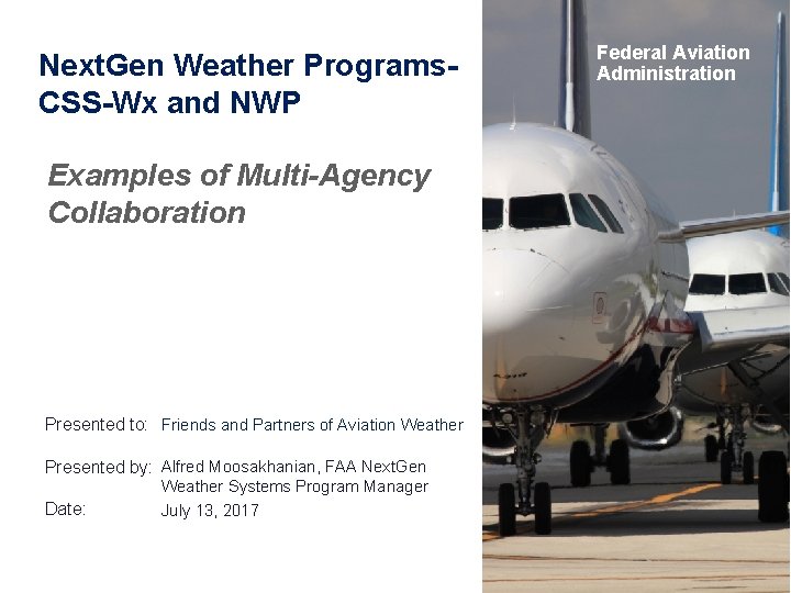 Next. Gen Weather Programs. CSS-Wx and NWP Examples of Multi-Agency Collaboration Presented to: Friends