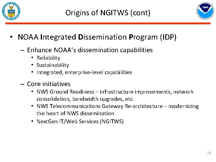 Origins of NGITWS (cont) • NOAA Integrated Dissemination Program (IDP) – Enhance NOAA’s dissemination