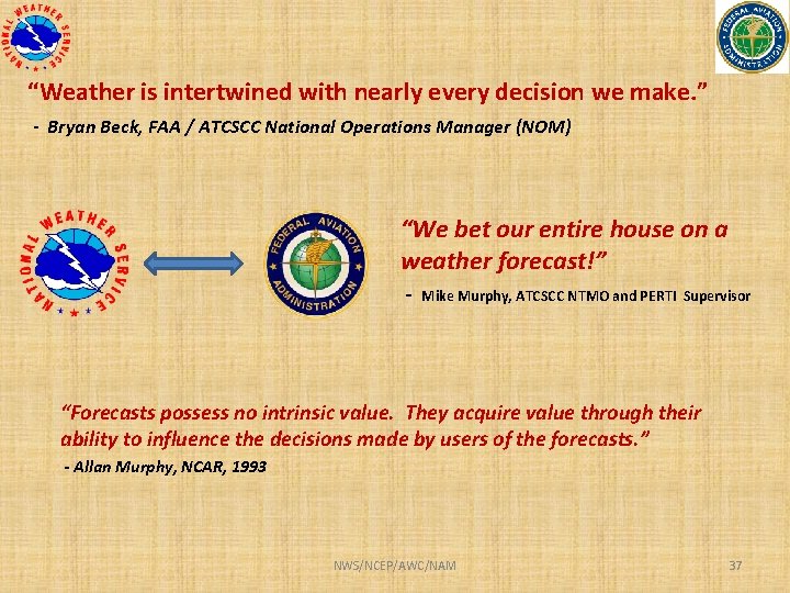 “Weather is intertwined with nearly every decision we make. ” - Bryan Beck, FAA