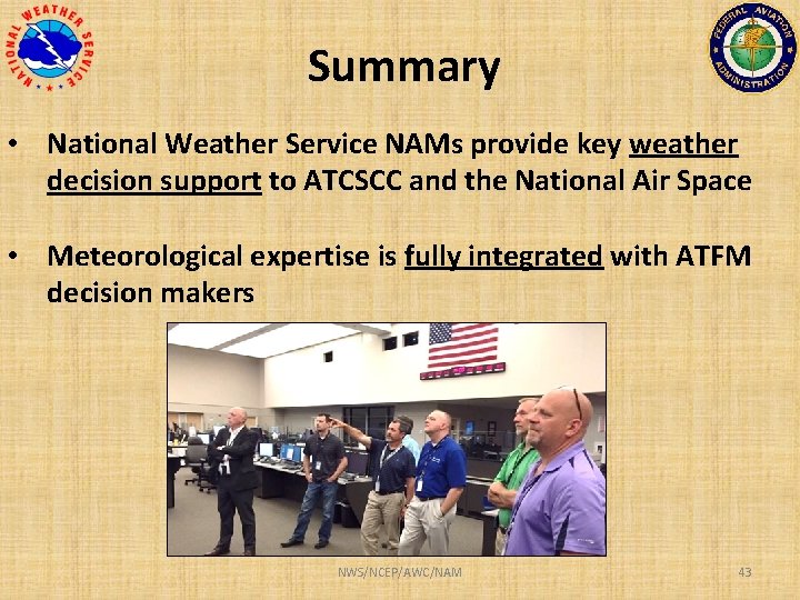 Summary • National Weather Service NAMs provide key weather decision support to ATCSCC and