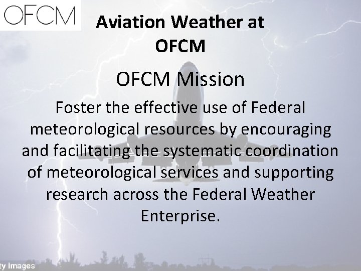 Aviation Weather at OFCM Mission Foster the effective use of Federal meteorological resources by