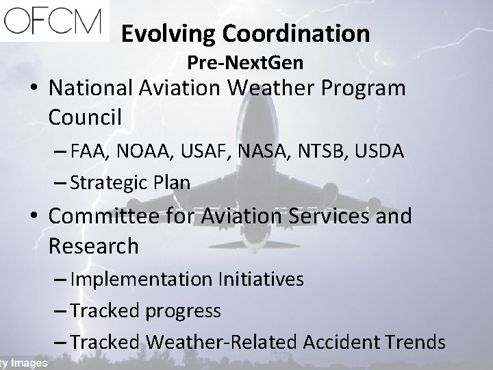 Evolving Coordination Pre-Next. Gen • National Aviation Weather Program Council – FAA, NOAA, USAF,