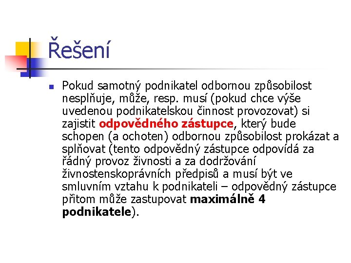 Řešení n Pokud samotný podnikatel odbornou způsobilost nesplňuje, může, resp. musí (pokud chce výše