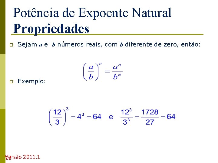 Potência de Expoente Natural Propriedades p Sejam a e b números reais, com b