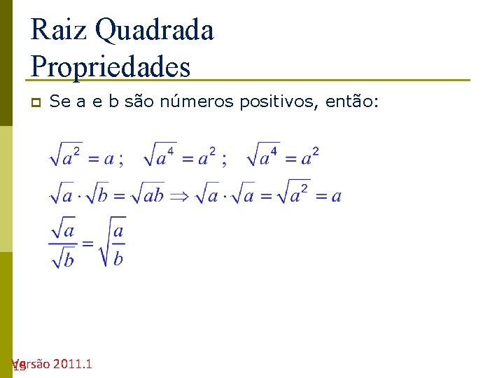 Raiz Quadrada Propriedades p Se a e b são números positivos, então: Versão 2011.