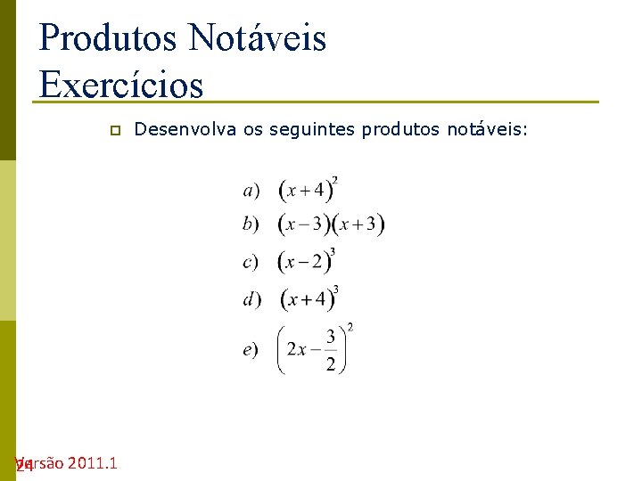 Produtos Notáveis Exercícios p Versão 2011. 1 24 Desenvolva os seguintes produtos notáveis: 