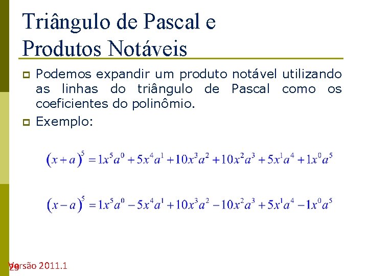 Triângulo de Pascal e Produtos Notáveis p p Podemos expandir um produto notável utilizando