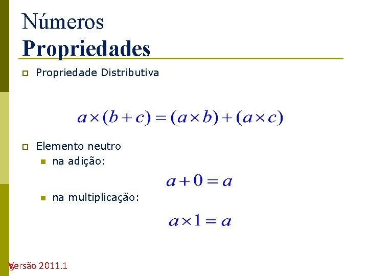 Números Propriedades p Propriedade Distributiva p Elemento neutro n na adição: n na multiplicação: