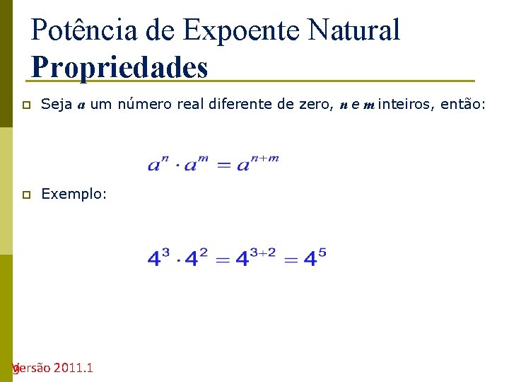 Potência de Expoente Natural Propriedades p Seja a um número real diferente de zero,