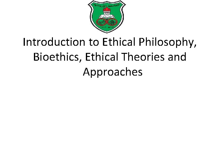 Introduction to Ethical Philosophy, Bioethics, Ethical Theories and Approaches 