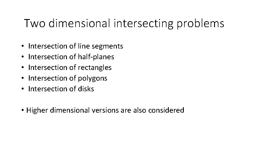 Two dimensional intersecting problems • • • Intersection of line segments Intersection of half-planes