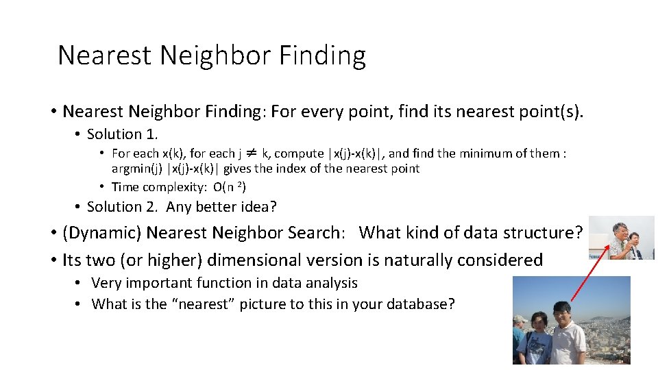 Nearest Neighbor Finding • Nearest Neighbor Finding: For every point, find its nearest point(s).