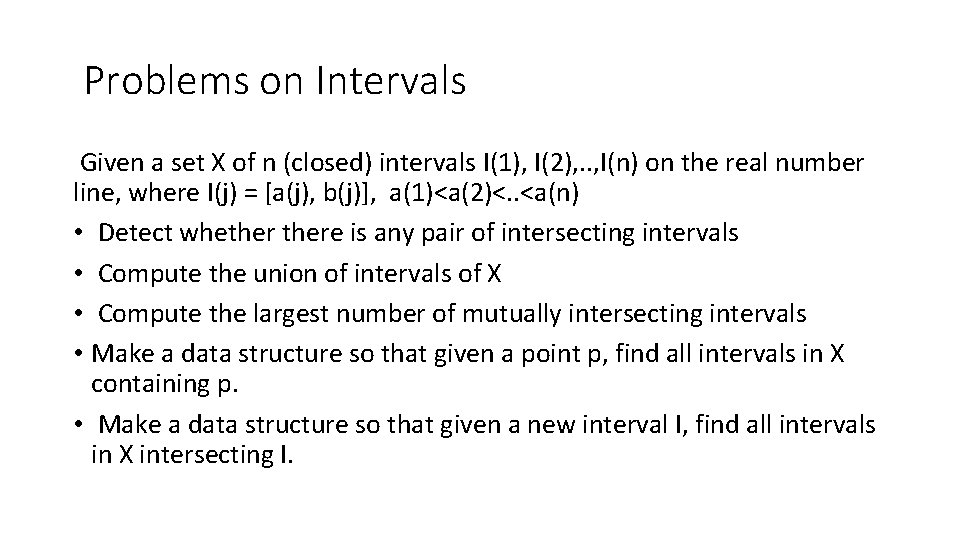 Problems on Intervals Given a set X of n (closed) intervals I(1), I(2), .