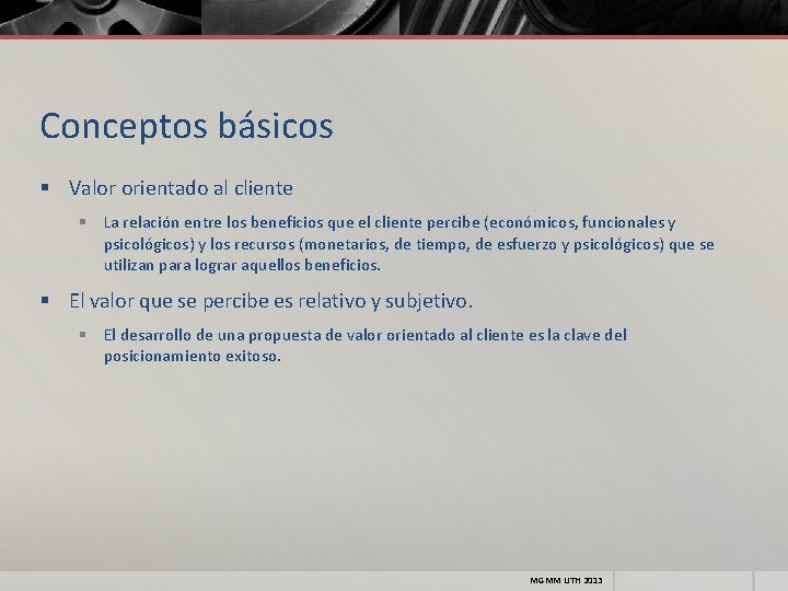 Conceptos básicos § Valor orientado al cliente § La relación entre los beneficios que