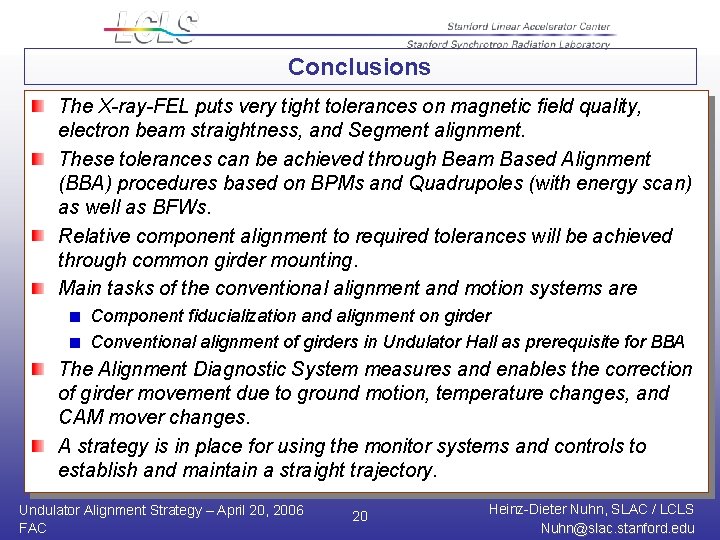 Conclusions The X-ray-FEL puts very tight tolerances on magnetic field quality, electron beam straightness,