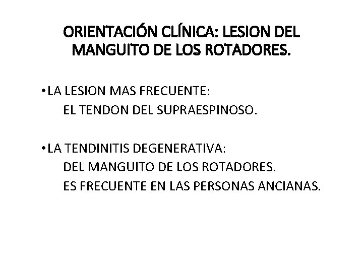 ORIENTACIÓN CLÍNICA: LESION DEL MANGUITO DE LOS ROTADORES. • LA LESION MAS FRECUENTE: EL