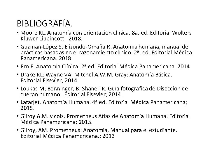 BIBLIOGRAFÍA. • Moore KL. Anatomía con orientación clinica. 8 a. ed. Editorial Wolters Kluwer