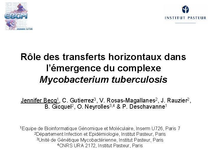 Rôle des transferts horizontaux dans l’émergence du complexe Mycobacterium tuberculosis Jennifer Becq 1, C.