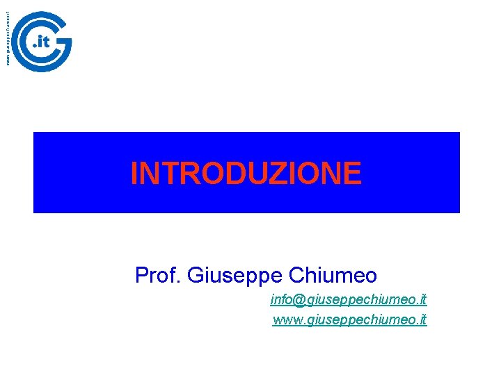 www. giuseppechiumeo. it INTRODUZIONE Prof. Giuseppe Chiumeo info@giuseppechiumeo. it www. giuseppechiumeo. it 
