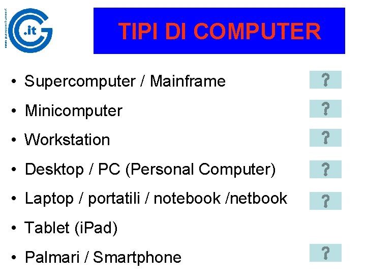 www. giuseppechiumeo. it TIPI DI COMPUTER • Supercomputer / Mainframe • Minicomputer • Workstation