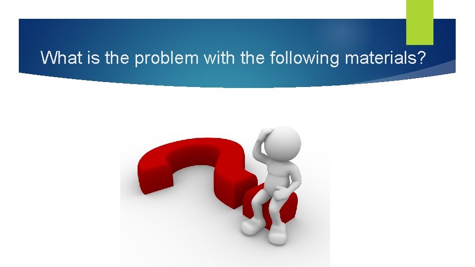 What is the problem with the following materials? 