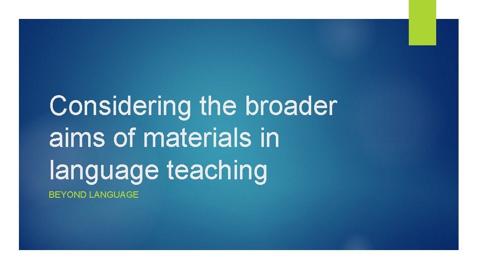 Considering the broader aims of materials in language teaching BEYOND LANGUAGE 