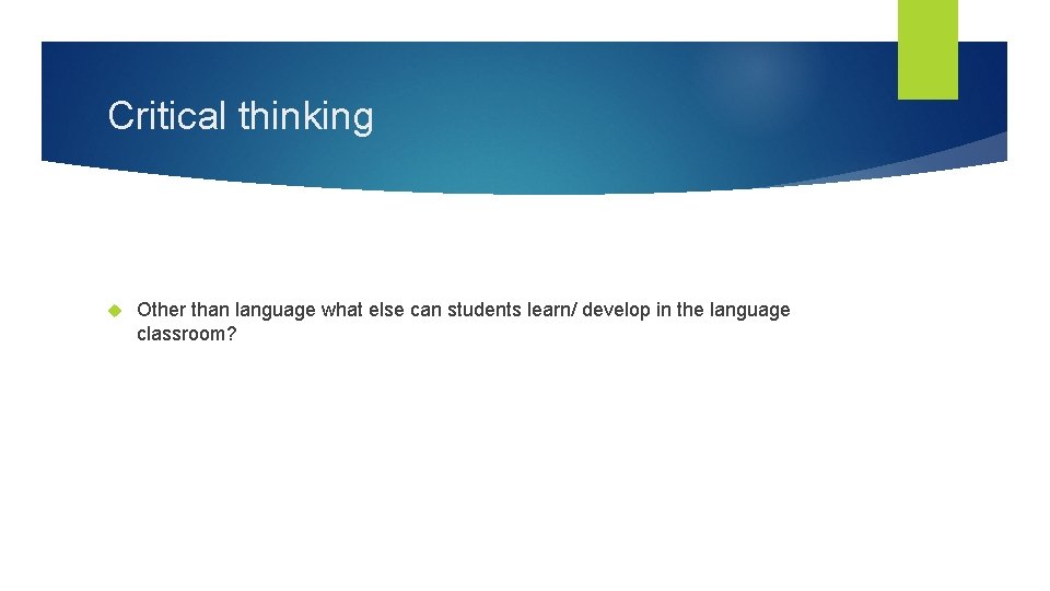Critical thinking Other than language what else can students learn/ develop in the language