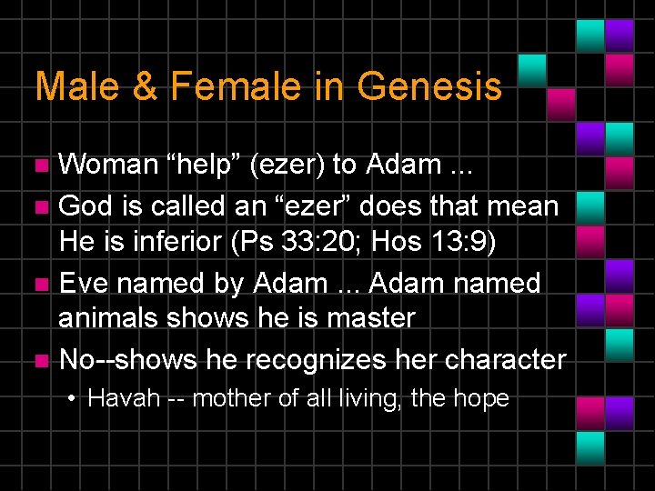 Male & Female in Genesis Woman “help” (ezer) to Adam. . . n God