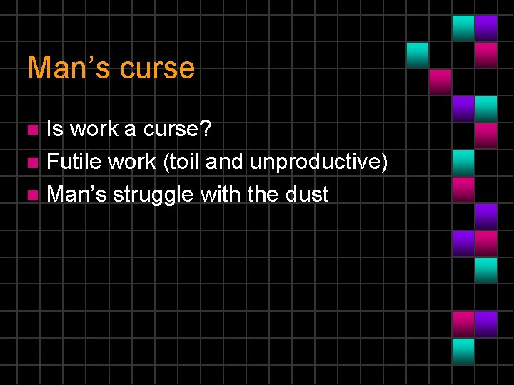 Man’s curse Is work a curse? n Futile work (toil and unproductive) n Man’s